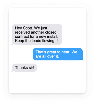 Text message from a client: 'Hey Scott. We just received another closed contract for a new install. Keep the leads flowing!!!'